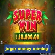 jogar money coming